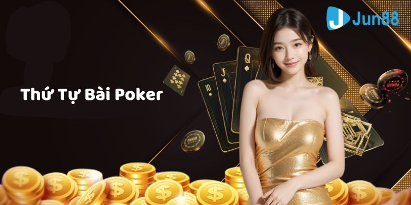 Chi tiết thứ tự bài poker từ mạnh đến yếu