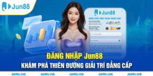 Đăng Nhập Jun88 - Khám Phá Thiên Đường Giải Trí Đẳng Cấp