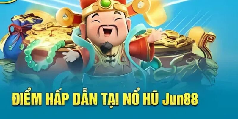 Điểm hấp dẫn của nổ hũ 